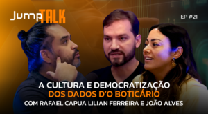 Jump talk, podcast, lilian ferreira, joão alves boticário, democratização, cultura, governança de dados, dados 